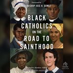 Black catholics on the road to sainthood cover image