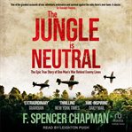 The jungle is neutral : a soldier's three-year jungle escape from the Japanese Army cover image