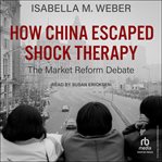 How China escaped shock therapy : the market reform debate cover image