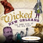 Wicked New Orleans : the dark side of the Big Easy cover image