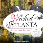 Wicked Atlanta : the sordid side of Peach City history cover image