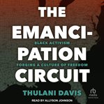 The Emancipation Circuit : Black Activism Forging a Culture of Freedom cover image