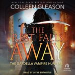 The rest falls away : the Gardella vampire chronicles cover image