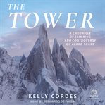The Tower : A Chronicle of Climbing and Controversy on Cerro Torre cover image