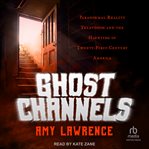 Ghost channels : paranormal reality television and the haunting of twenty-first-century America cover image