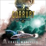 Destroy the corrupt : a space opera adventure legal thriller cover image