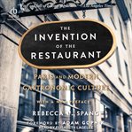 The invention of the restaurant : Paris and modern gastronomic culture cover image