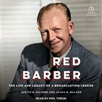 Red Barber : The Life and Legacy of a Broadcasting Legend cover image