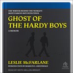 Ghost of the Hardy boys : the writer behind the world's most famous boy detectives cover image