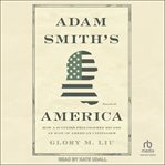 Adam Smith's America : how a Scottish philosopher became an icon of American capitalism cover image