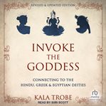 Invoke the goddess : visualizations of Hindu, Greek & Egyptian dieties cover image