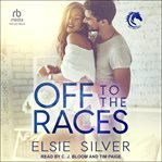 Off to the Races : A Small Town Enemies to Lovers Romance cover image