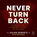 Never turn back : China and the forbidden history of the 1980s cover image