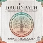 The Druid path : a modern tradition of nature spirituality cover image