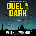 Duel in the Dark : A Fighter Pilot's Story of the Blitz cover image