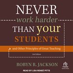 Never work harder than your students and other principles of great teaching cover image