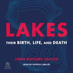 Lakes : their birth, life, and death cover image