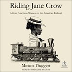 Riding Jane Crow : African American Women on the American Railroad cover image