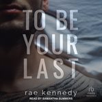To Be Your Last : To Be Yours cover image