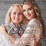 Mother-daughter duet : getting to the relationship you want with your adult daughter cover image