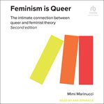 Feminism is queer : the intimate connection between queer and feminist theory cover image