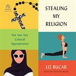 Stealing my religion : not just any cultural appropriation cover image