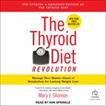 The Thyroid Diet Revolution : Manage Your Master Gland of Metabolism for Lasting Weight Loss cover image
