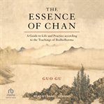 The Essence of Chan : A Guide to Life and Practice According to the Teachings of Bodhidharma cover image
