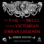 The nail in the skull and other victorian urban legends cover image