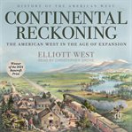 Continental Reckoning : The American West in the Age of Expansion cover image