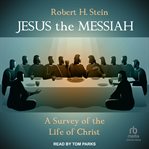 Jesus the Messiah : a survey of the life of Christ cover image