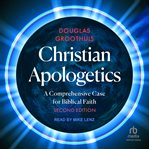 Christian apologetics : a comprehensive case for biblical faith cover image