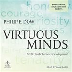 Virtuous minds : intellectual character development for students, educators, & parents cover image