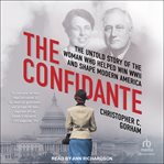 The confidante : the untold story of the woman who helped win WWII and shape modern America cover image