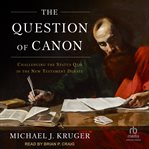 The question of Canon : challenging the status quo in the New Testament debate cover image