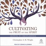 Cultivating the fruit of the spirit : growing in Christlikeness cover image