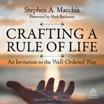Crafting a rule of life : an invitation to the well-ordered way cover image