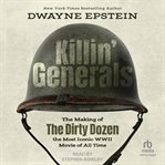 Killin' generals : The Making of the Dirty Dozen cover image