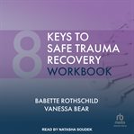 8 keys to safe trauma recovery workbook cover image