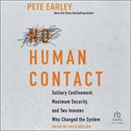 No human contact : Solitary Confinement, Maximum Security, and Two Inmates Who Changed the System cover image
