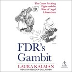 FDR's gambit : the court packing fight and the rise of legal liberalism cover image