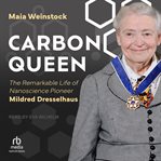Carbon Queen : The Remarkable Life of Nanoscience Pioneer Mildred Dresselhaus cover image