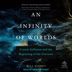 An infinity of worlds : cosmic inflation and the beginning of the universe cover image