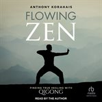 Flowing Zen : Finding True Healing With Qigong cover image