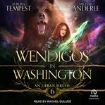Wendigos in Washington : Case files of an urban druid cover image