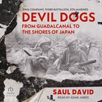 Devil dogs : King Company, third battalion, 5th Marines from Guadalcanal to the shores of Japan cover image