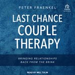 Last chance couple therapy : bringing relationships back from the brink cover image