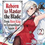 Reborn to Master the Blade : From Hero-King to Extraordinary Squire. Reborn to Master the Blade: From Hero-King to Extraordinary Squire cover image
