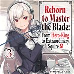 Reborn to Master the Blade : From Hero-King to Extraordinary Squire. Reborn to Master the Blade: From Hero-King to Extraordinary Squire cover image