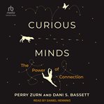 Curious Minds : The Power of Connection cover image